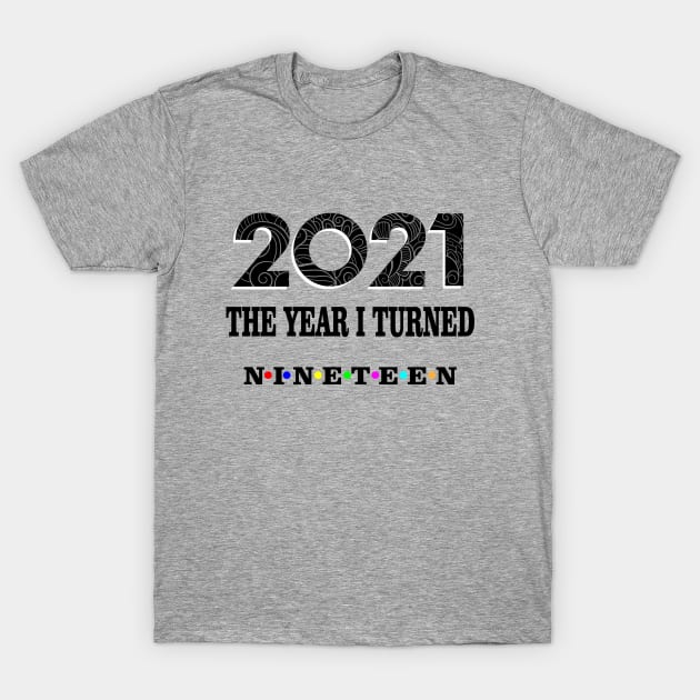 2021 the year i turned nineteen T-Shirt by Ericokore